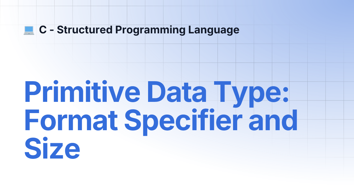 Primitive Data Type: Format Specifier and Size | C - Structured ...